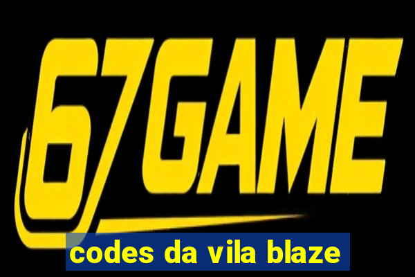 codes da vila blaze